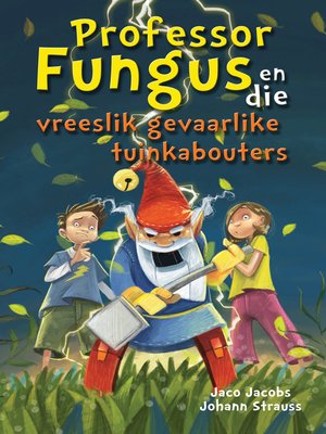 cover image of Professor Fungus en die vreeslik gevaarlike tuinkabouters